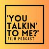 undefined 'You Talkin' to Me?’ Film Podcast