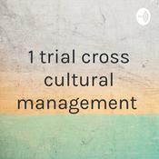 Podcast 1 trial cross cultural management