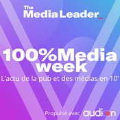 Podcast 100%Media week, le podcast The Media Leader FR