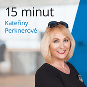 Podcast 15 minut Kateřiny Perknerové