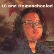 Podcast 16 and Homeschooled