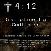 Podcast 4:12 Discipline for Godliness