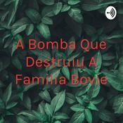 Podcast A Bomba Que Destruiu A Familia Bovie