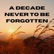 Podcast A Decade Never to be Forgotten