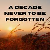 Podcast A Decade Never to be Forgotten