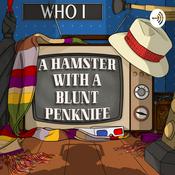 Podcast A Hamster With a Blunt Penknife - a Doctor Who Commentary podcast