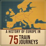 Podcast A History of Europe in 75 Train Journeys Podcast