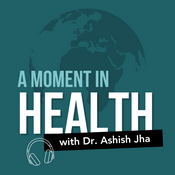 Podcast A Moment in Health with Dr. Ashish Jha
