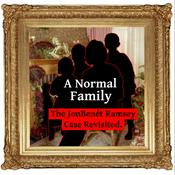 Podcast A Normal Family: The JonBenet Ramsey Case Revisited