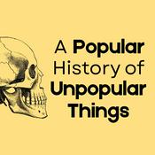 A Popular History of Unpopular Things