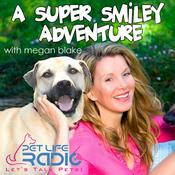 Podcast A Super Smiley Adventure with Megan Blake - Pets & Animals - Pet Life Radio Original