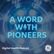 Podcast A Word With Pioneers / Digital Health Podcast von GE Healthcare