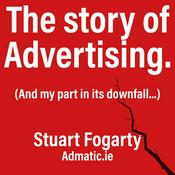 Podcast Admatic.ie The Story of Advertising and my part in its downfall.
