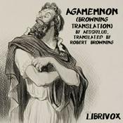 Podcast Agamemnon (Browning Translation) by Aeschylus (c. 525/524 - 456/455 BC)