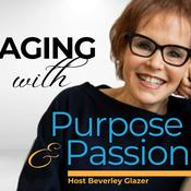 Podcast Aging With Purpose and Passion | Reinvention After 50