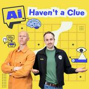 Podcast AI Haven't A Clue
