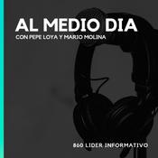 Podcast AL MEDIO DIA CON PEPE LOYA Y MARIO MOLINA