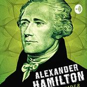 Podcast Alexander Hamilton: The Outsider