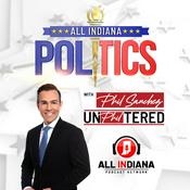 Podcast All Indiana Politics Podcast with Phil Sanchez UnPhiltered