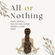 Podcast All or Nothing - ADHD, mental health, and living inside a loud mind.