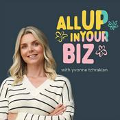 Podcast All Up In Your Biz with Yvonne Tchrakian