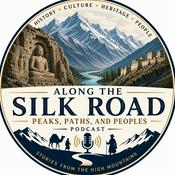 Podcast Along the Silk Road: Peaks, Paths, and Peoples