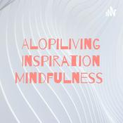 Podcast Alopiliving Inspiration Mindfulness