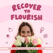 Recover To Flourish | Eating Disorder Recovery Podcast