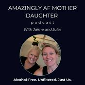 Podcast Amazingly AF Mother Daughter Podcast