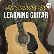 Podcast An Evening In | Learning Guitar