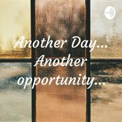 Podcast Another Day... Another Opportunity...