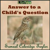 Podcast Answer to a Child's Question by Samuel Taylor Coleridge (1772 - 1834)