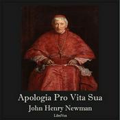 Podcast Apologia Pro Vita Sua by John Henry Newman (1801 - 1890)