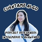 Cuéntame algo - podcast de español intermedio y avanzado