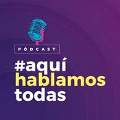Podcast Aquí Hablamos Todas