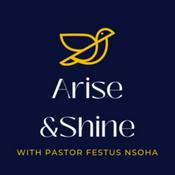 Podcast Arise and Shine with Pastor Festus Nsoha