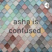Podcast asha is confused