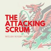 Podcast Attacking Scrum - Wales Rugby Podcast for Welsh Rugby fans