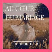 Podcast Au cœur du mariage par Weddily