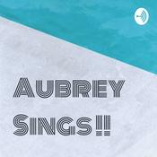 Podcast Aubrey Sings !!