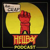 Podcast Aw...Crap, a Hellboy Podcast