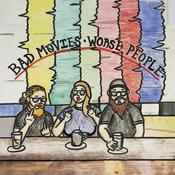 Podcast Bad Movies Worse People