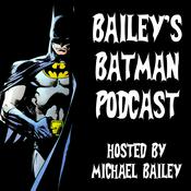 Podcast Bailey's Batman Podcast