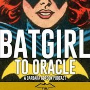 Podcast Batgirl to Oracle: A Barbara Gordon Podcast