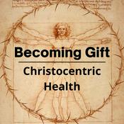 Podcast Becoming Gift - Christ Centered Health