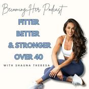 Podcast Becoming Her: Fitter, Better and Stronger Over 40
