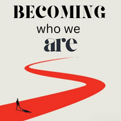 Podcast Becoming Who We Are