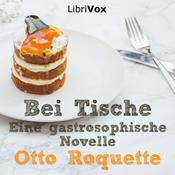 Podcast Bei Tische, Eine gastrosophische Novelle by Otto Roquette (1824 - 1896)