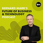 Bernard Marr's Future of Business & Technology Podcast
