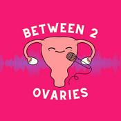 Podcast Between 2 Ovaries